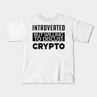 Crypto Trader - Introverted but willing to discuss crypto Kids T-Shirt